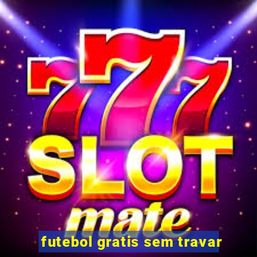 futebol gratis sem travar